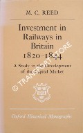 Investment in Railways in Britain 1820 - 1844 by REED, M. C.